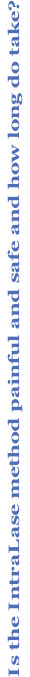 Is the IntraLase method painful and safe and how long do take?