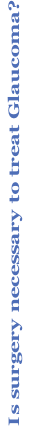 Is surgery necessary to treat Glaucoma?